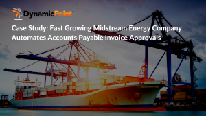 Case study: Fast growing midstream energy company automates accounts payable invoice approvals
