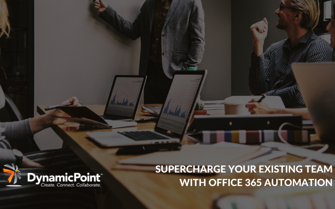 Supercharge Your Existing Team with Office 365 Automation