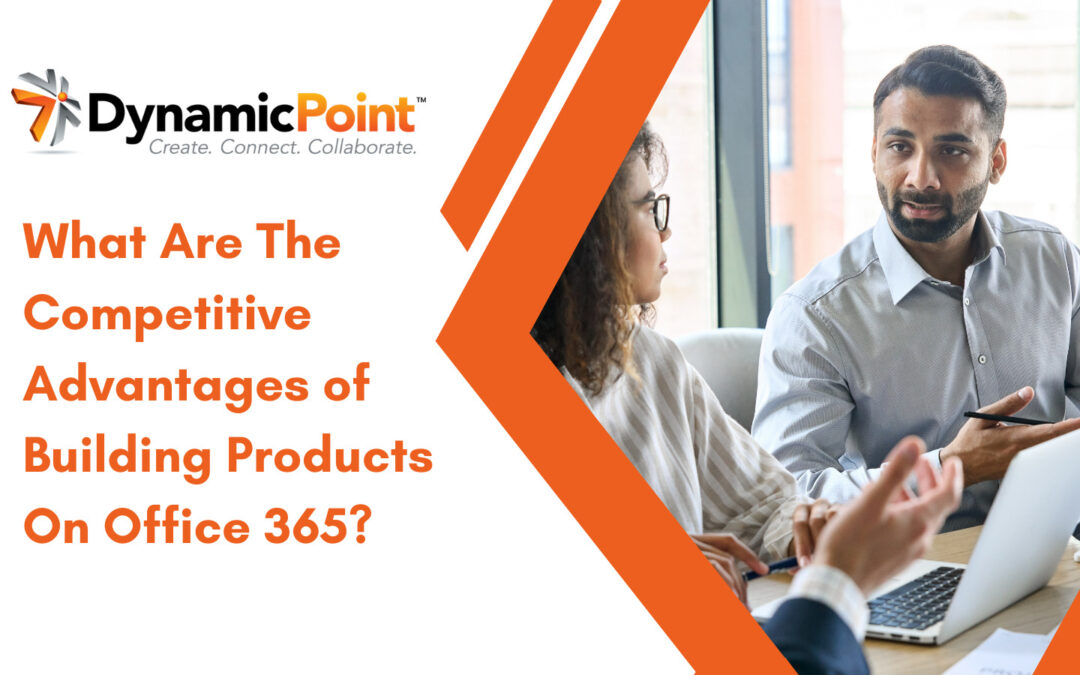 Competitive Advantages Of Building Products On office 365