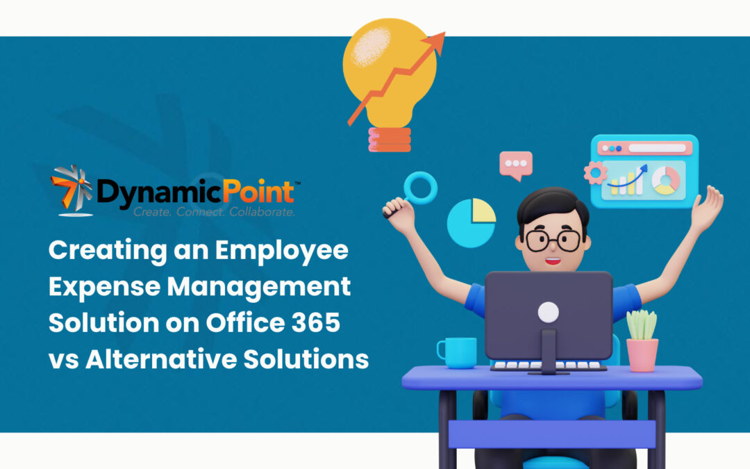 Creating an Employee Expense Management Solution on Office 365 vs Alternative Solutions